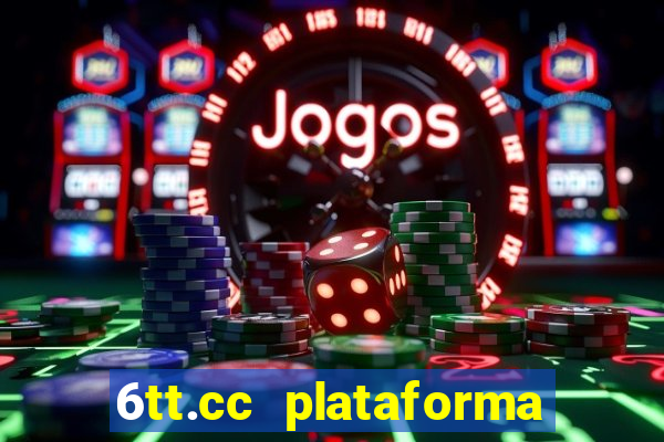 6tt.cc plataforma de jogos